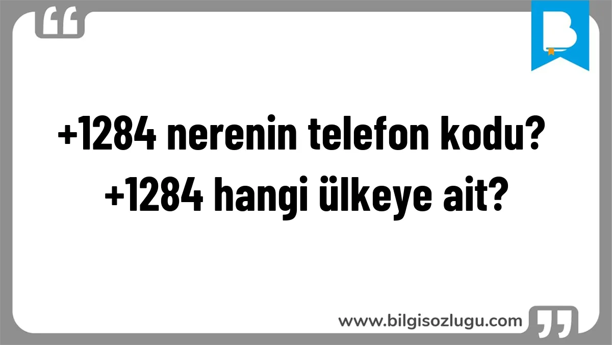 +1284 nerenin telefon kodu? +1284 hangi ülkeye ait?