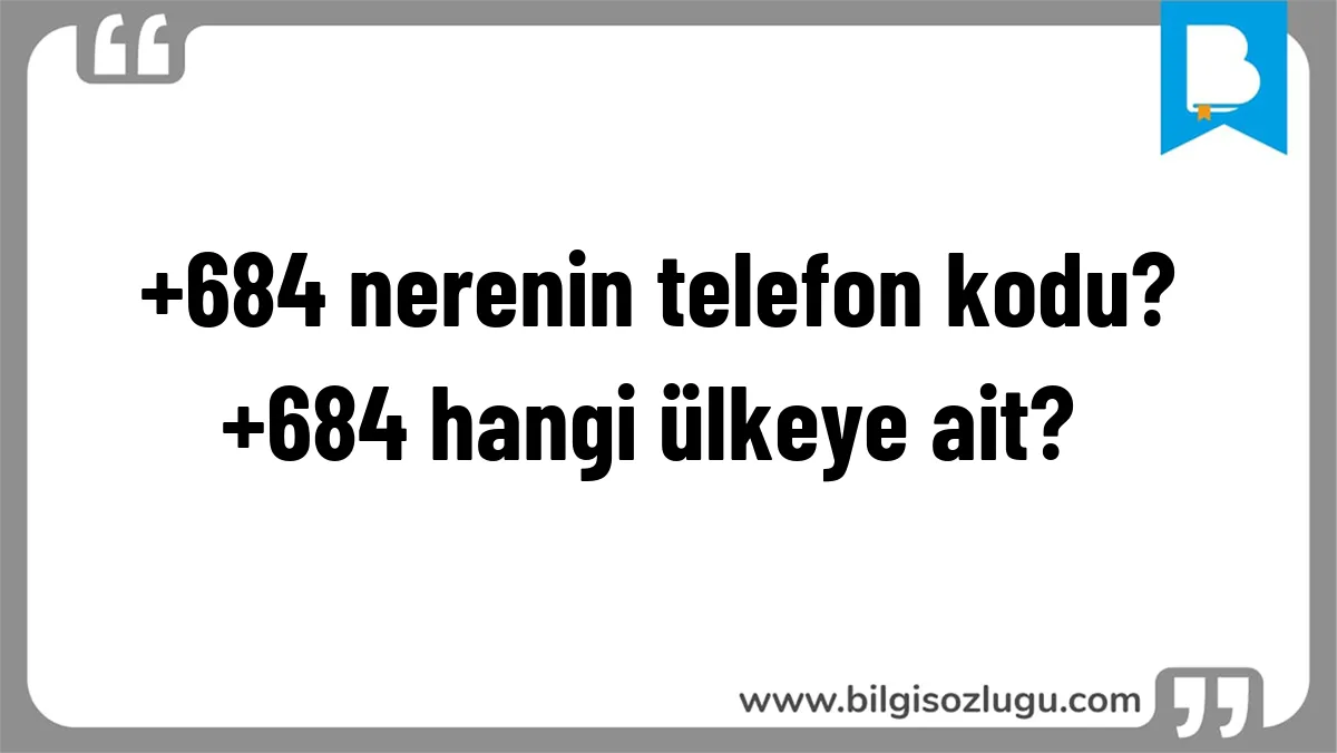 +684 nerenin telefon kodu? +684 hangi ülkeye ait?	