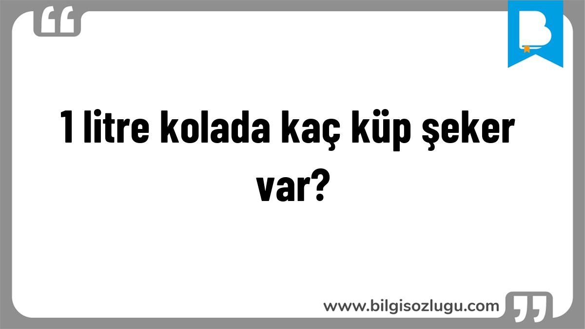 1 litre kolada kaç küp şeker var?