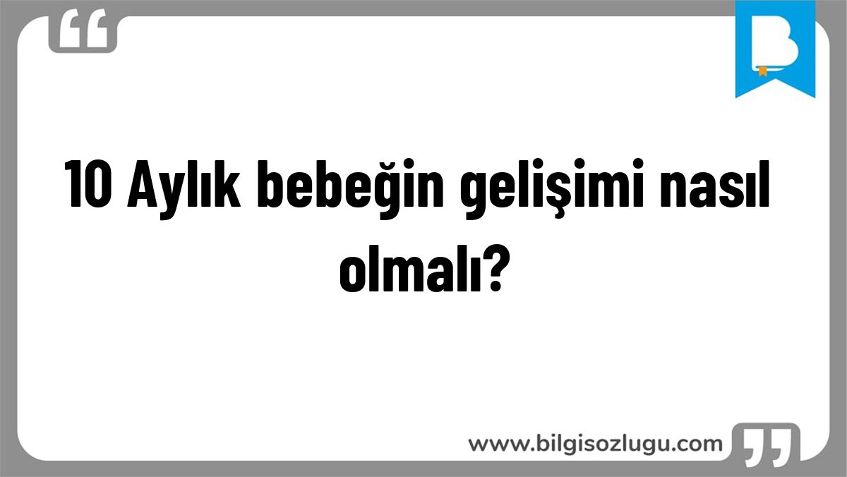 10 Aylık bebeğin gelişimi nasıl olmalı?