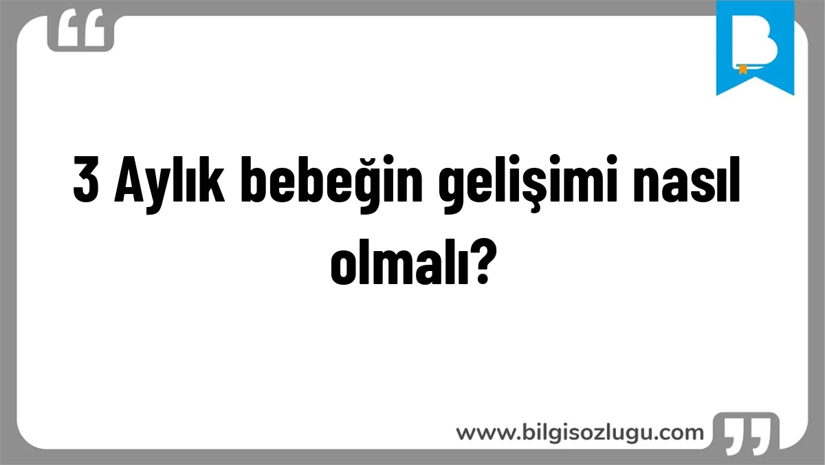3 Aylık bebeğin gelişimi nasıl olmalı?