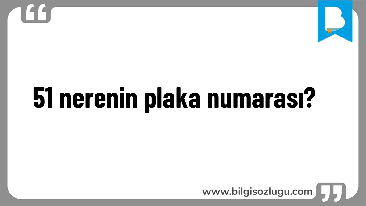 51 nerenin plaka numarası?	