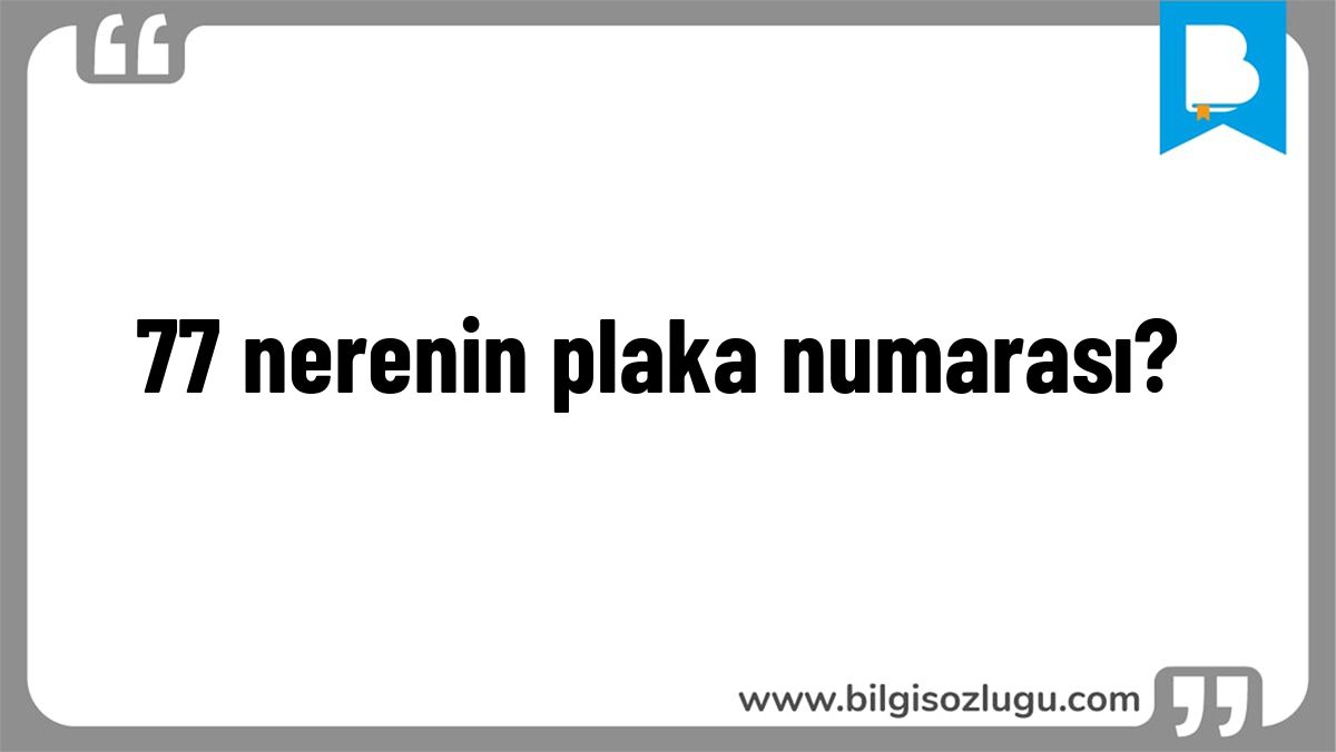 77 nerenin plaka numarası?