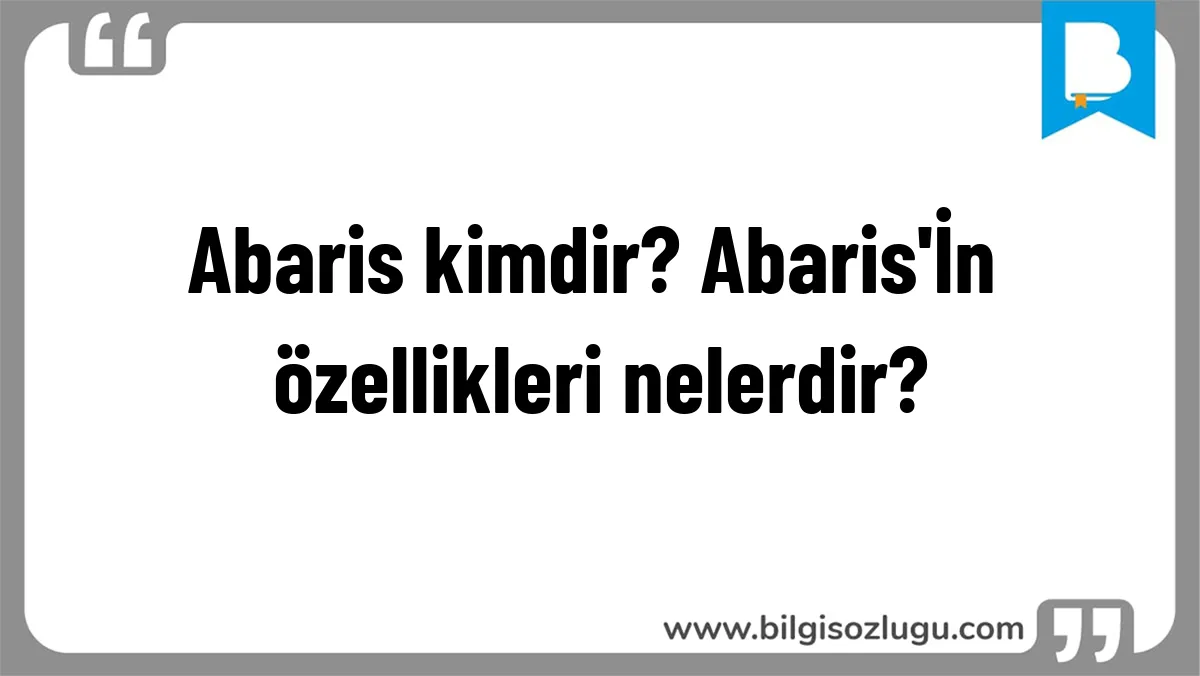 Abaris kimdir? Abaris'İn özellikleri nelerdir?