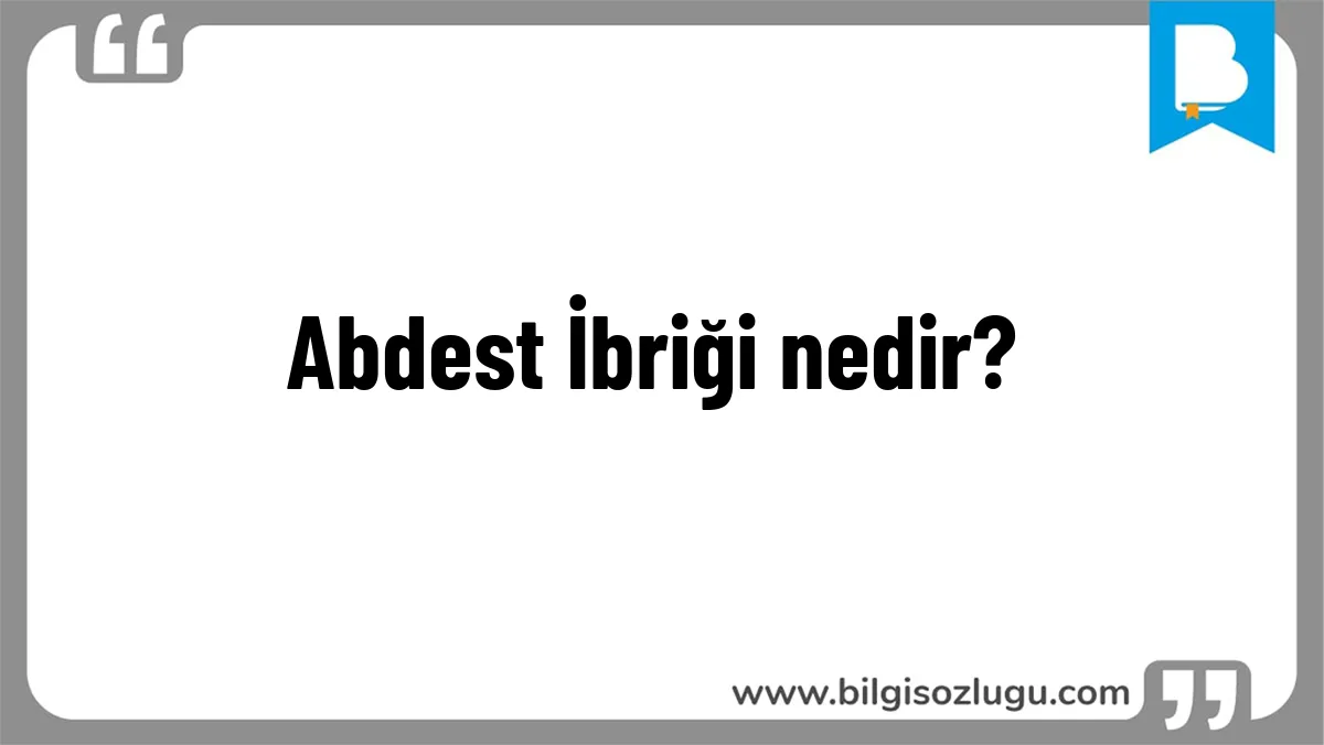 Abdest İbriği nedir?