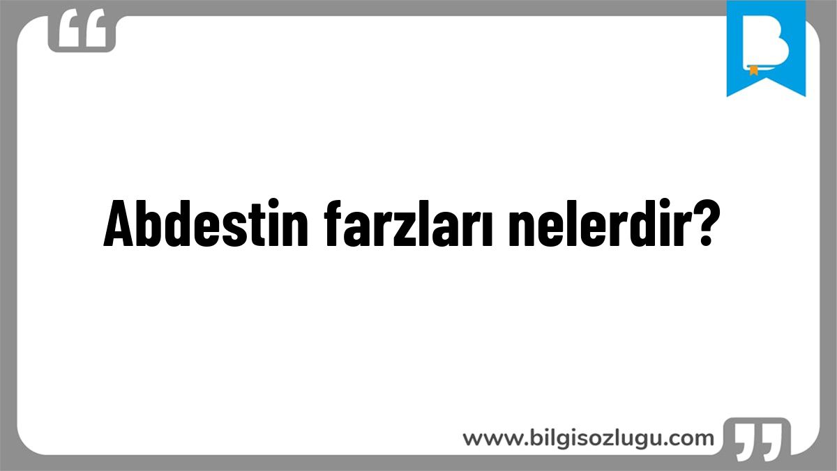 Abdestin farzları nelerdir?
