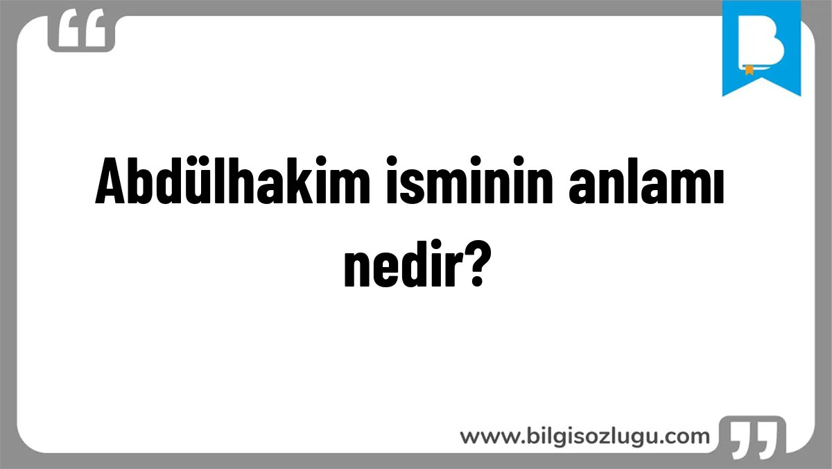 Abdülhakim isminin anlamı nedir?