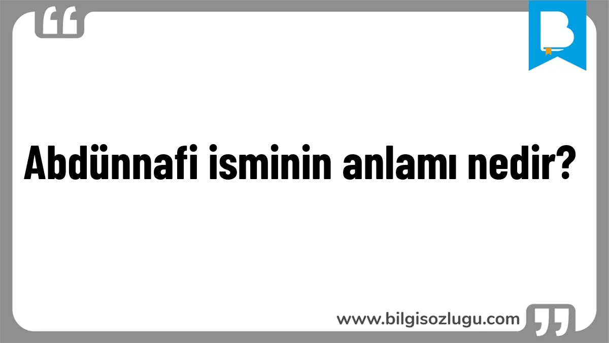 Abdünnafi isminin anlamı nedir?