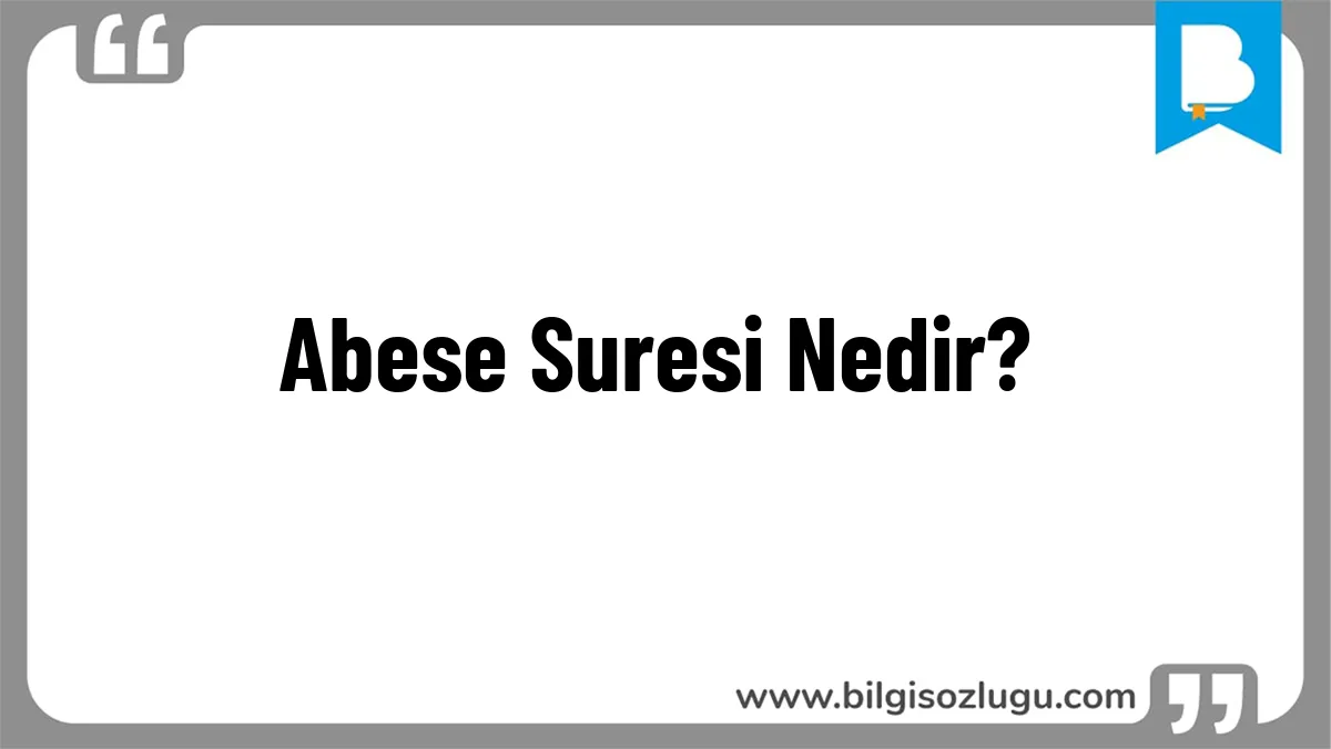 Abese Suresi Nedir?