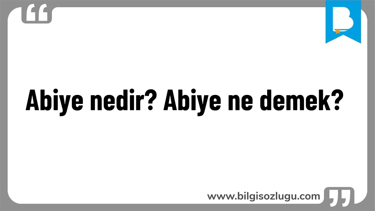 Abiye nedir? Abiye ne demek?
