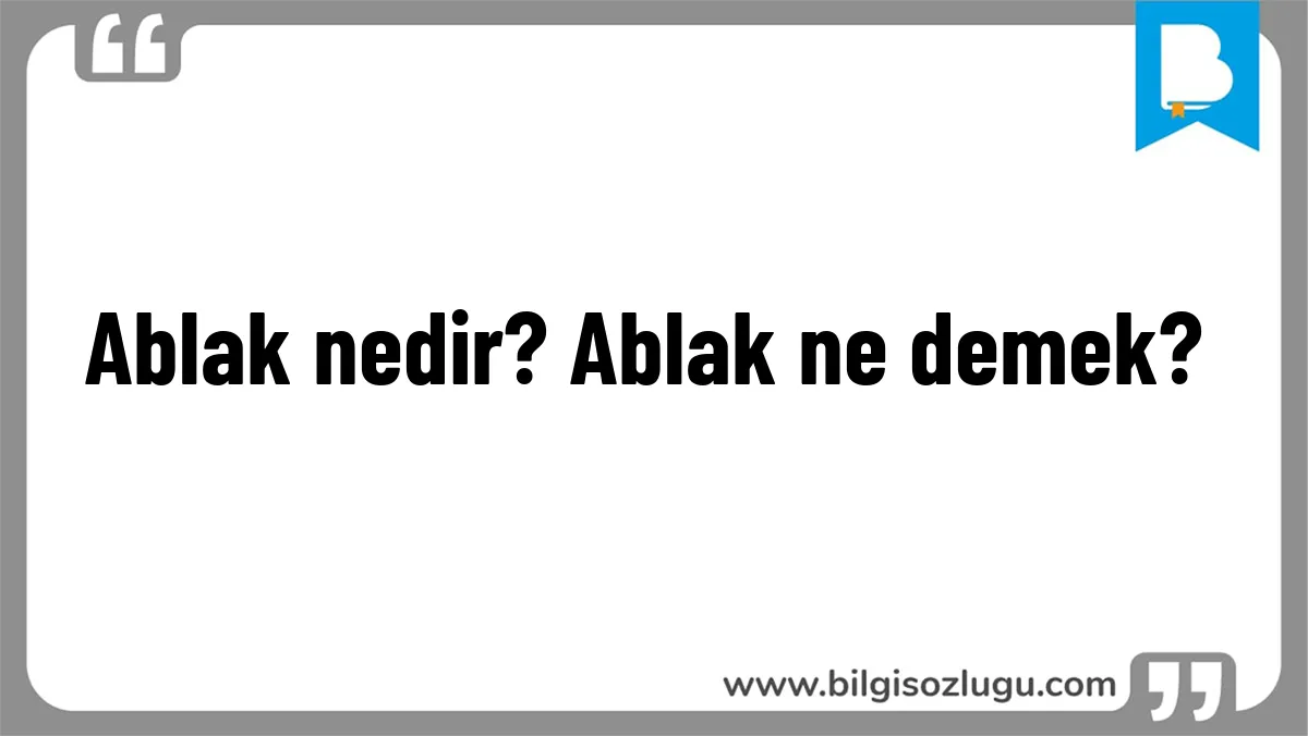 Ablak nedir? Ablak ne demek?