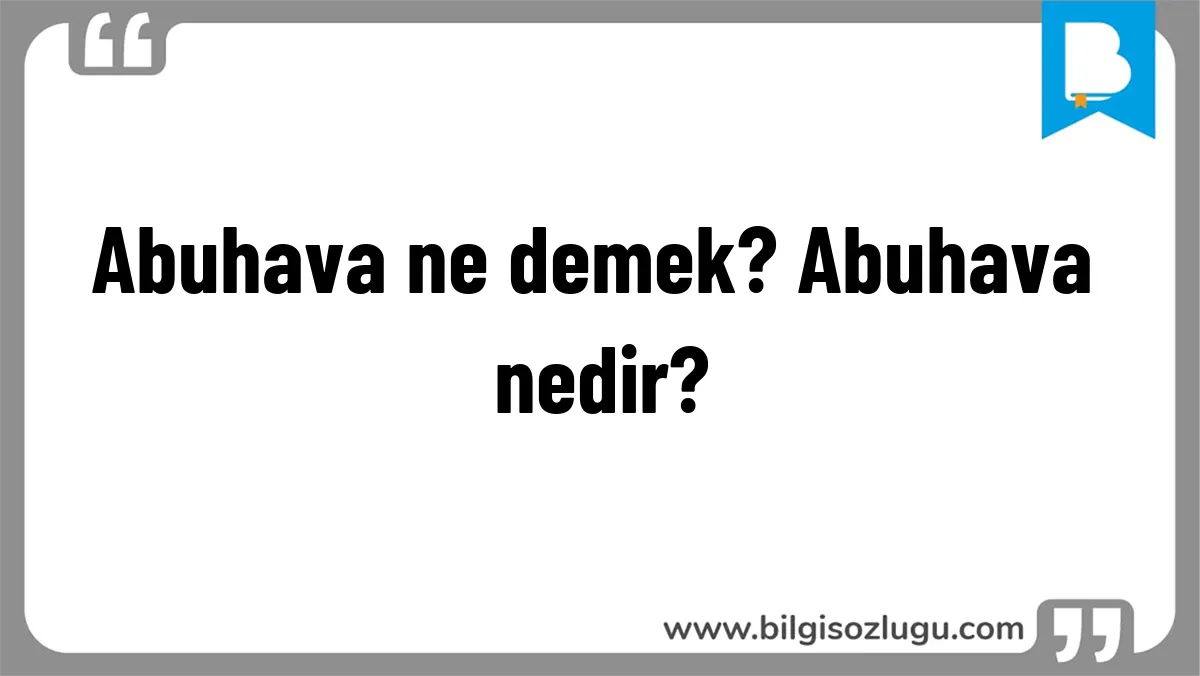 Abuhava ne demek? Abuhava nedir?