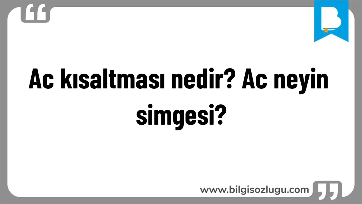 Ac kısaltması nedir? Ac neyin simgesi?