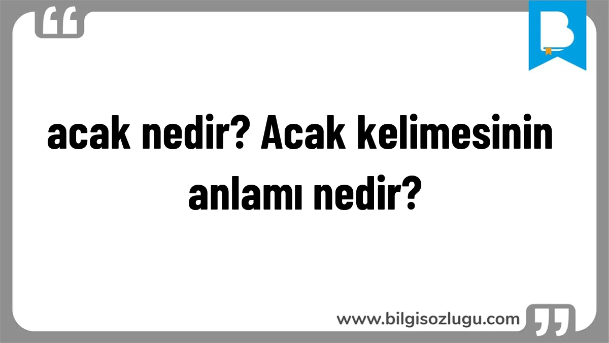 acak nedir? Acak kelimesinin anlamı nedir?