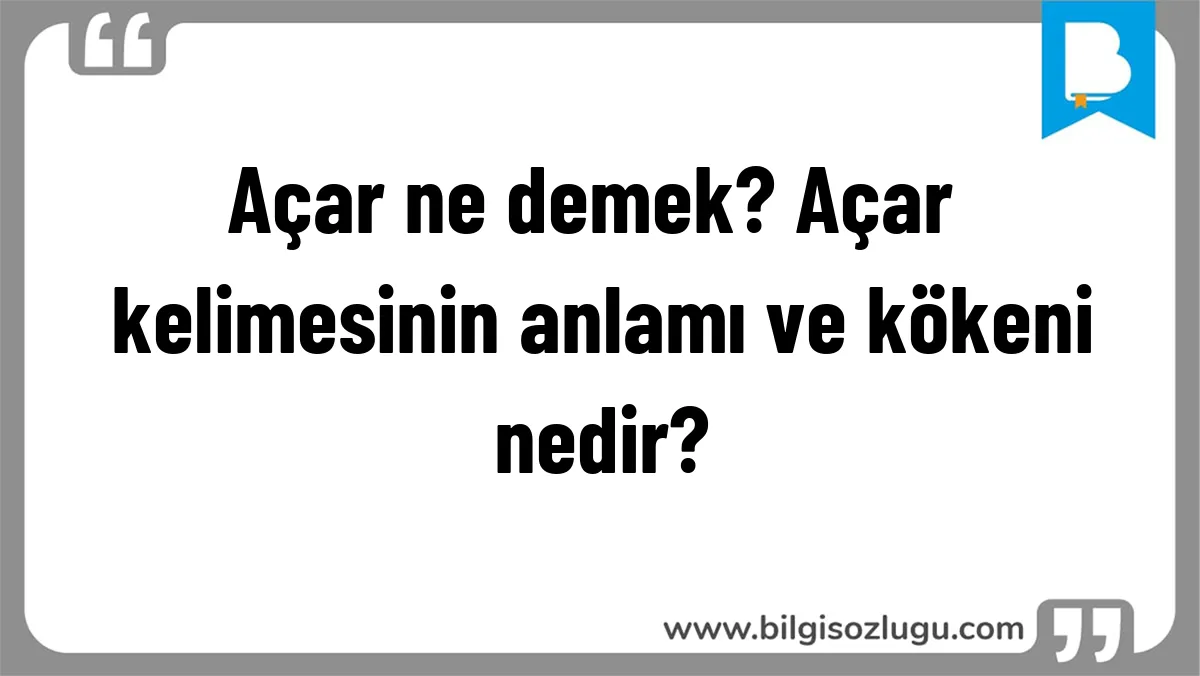 Açar ne demek? Açar kelimesinin anlamı ve kökeni nedir?