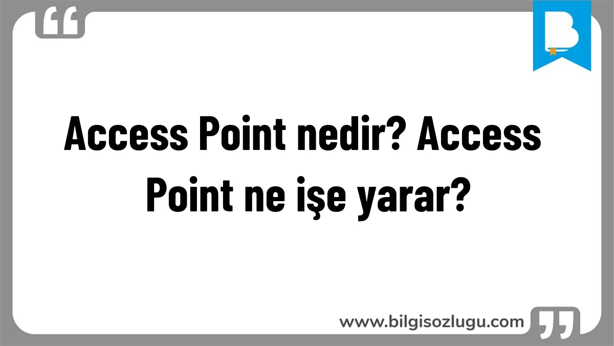 Access Point nedir? Access Point ne işe yarar?
