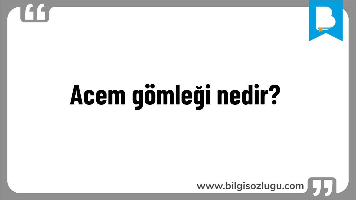 Acem gömleği nedir?