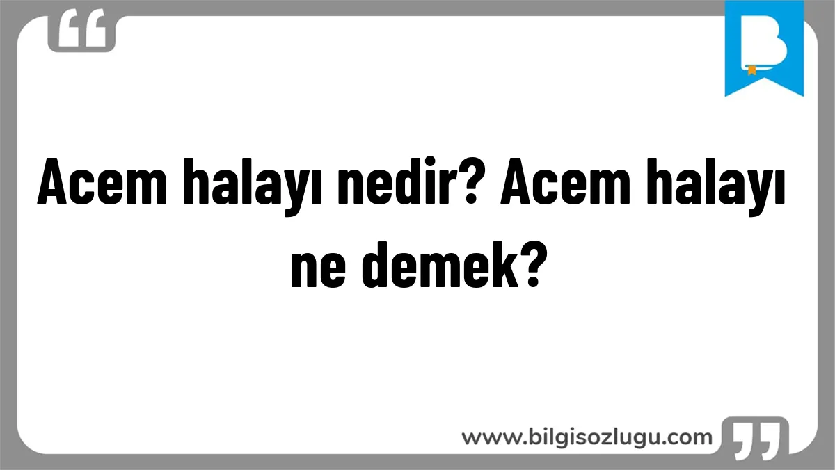 Acem halayı nedir? Acem halayı ne demek?