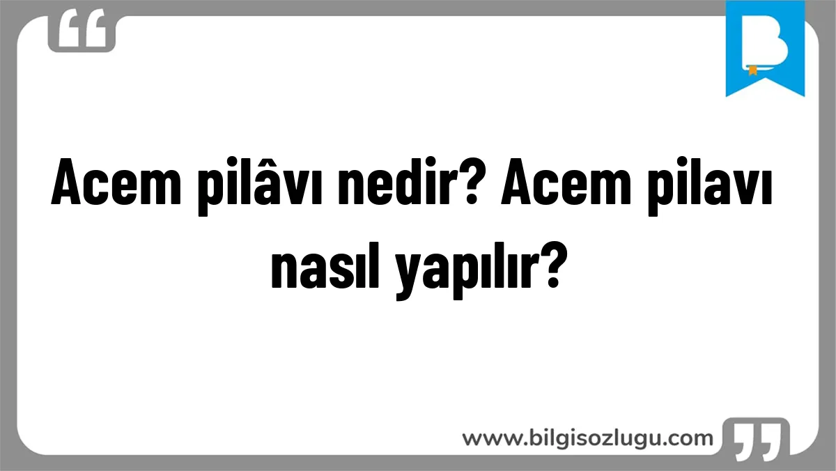 Acem pilâvı nedir? Acem pilavı nasıl yapılır?