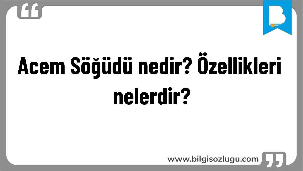 Acem Söğüdü nedir? Özellikleri nelerdir?