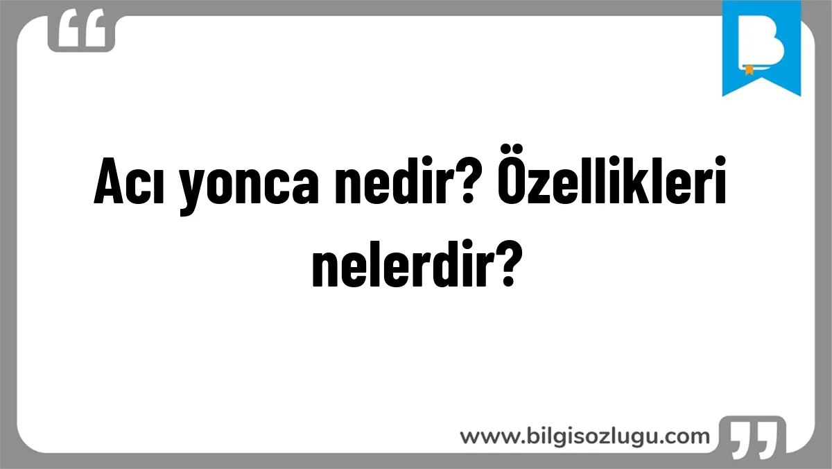Acı yonca nedir? Özellikleri nelerdir?