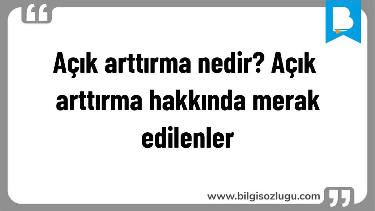 Açık arttırma nedir? Açık arttırma hakkında merak edilenler