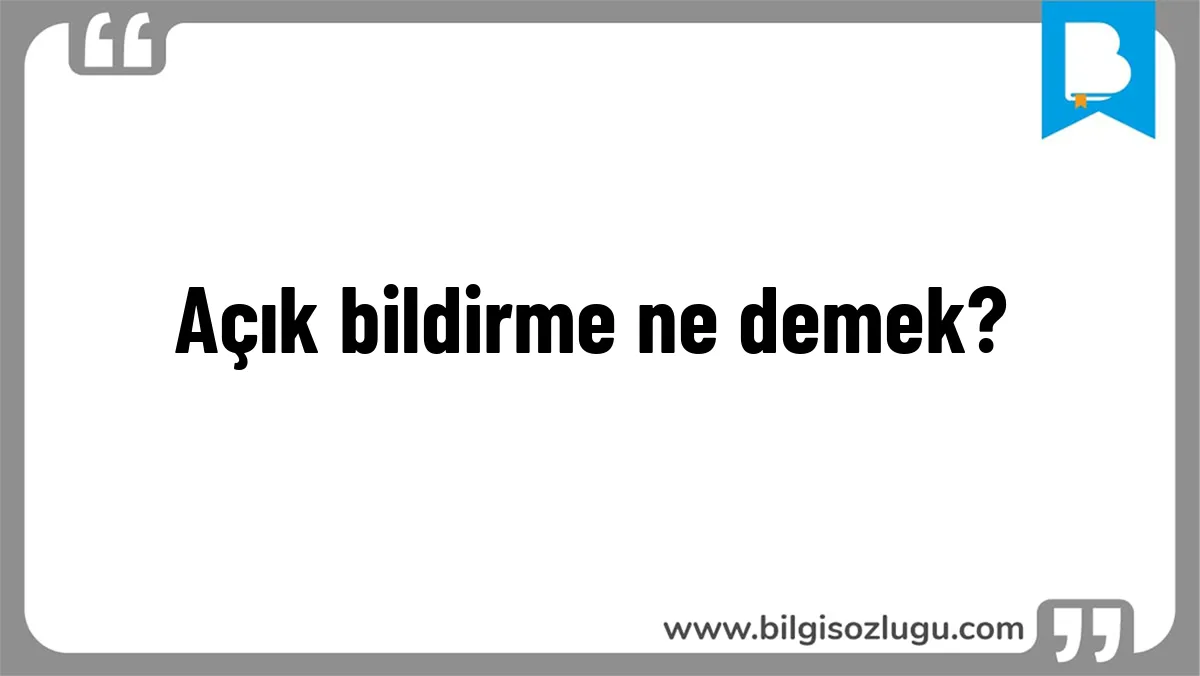Açık bildirme ne demek?