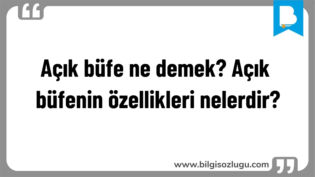 Açık büfe ne demek? Açık büfenin özellikleri nelerdir?