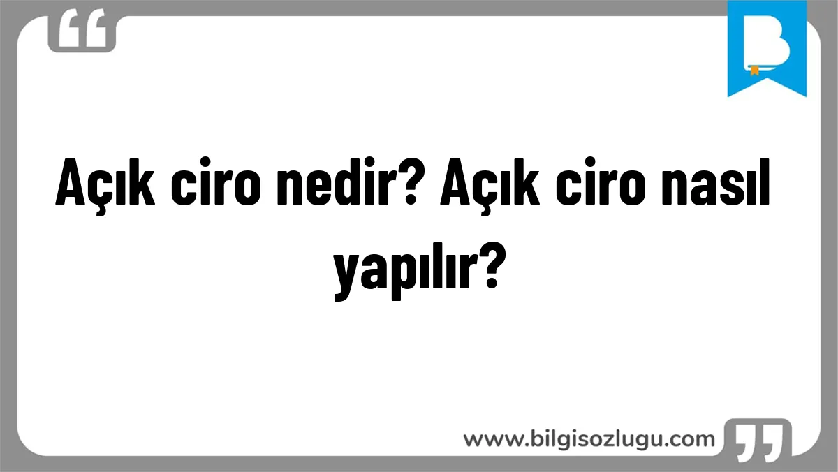 Açık ciro nedir? Açık ciro nasıl yapılır?