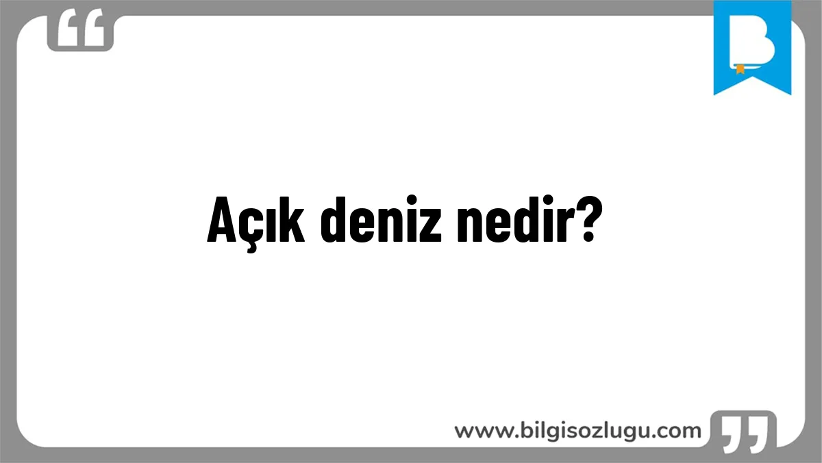 Açık deniz nedir?