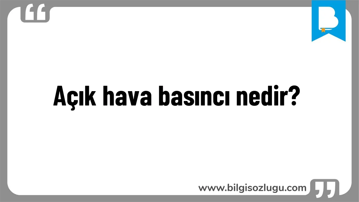 Açık hava basıncı nedir?