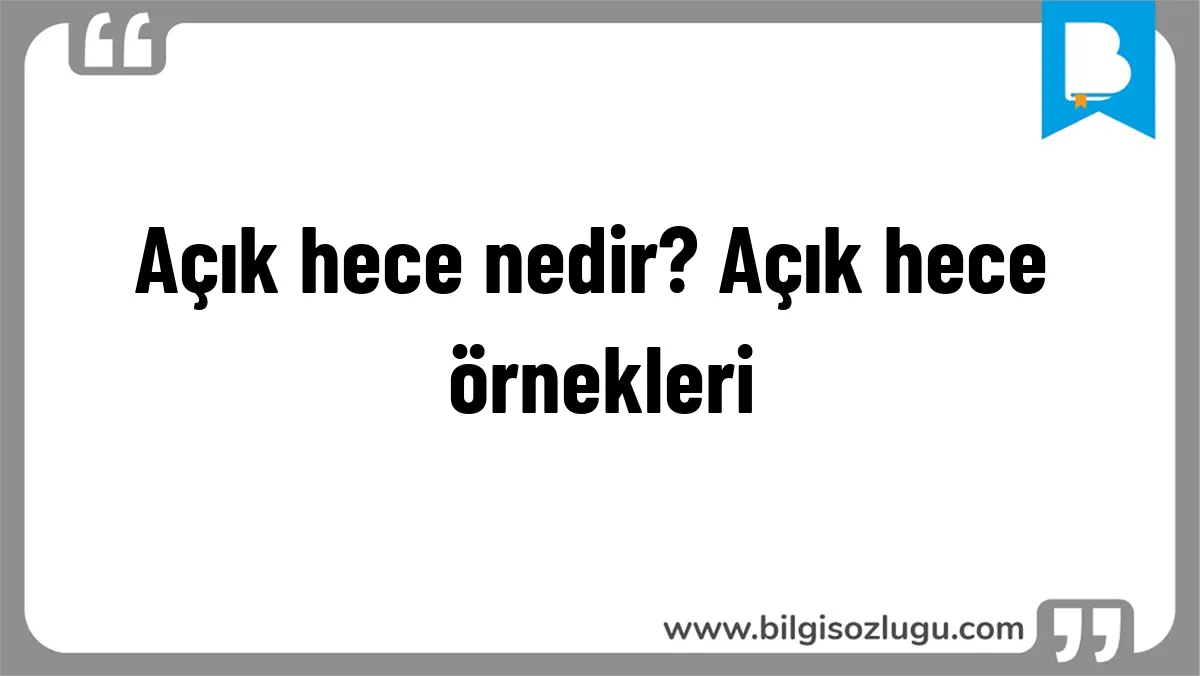 Açık hece nedir? Açık hece örnekleri
