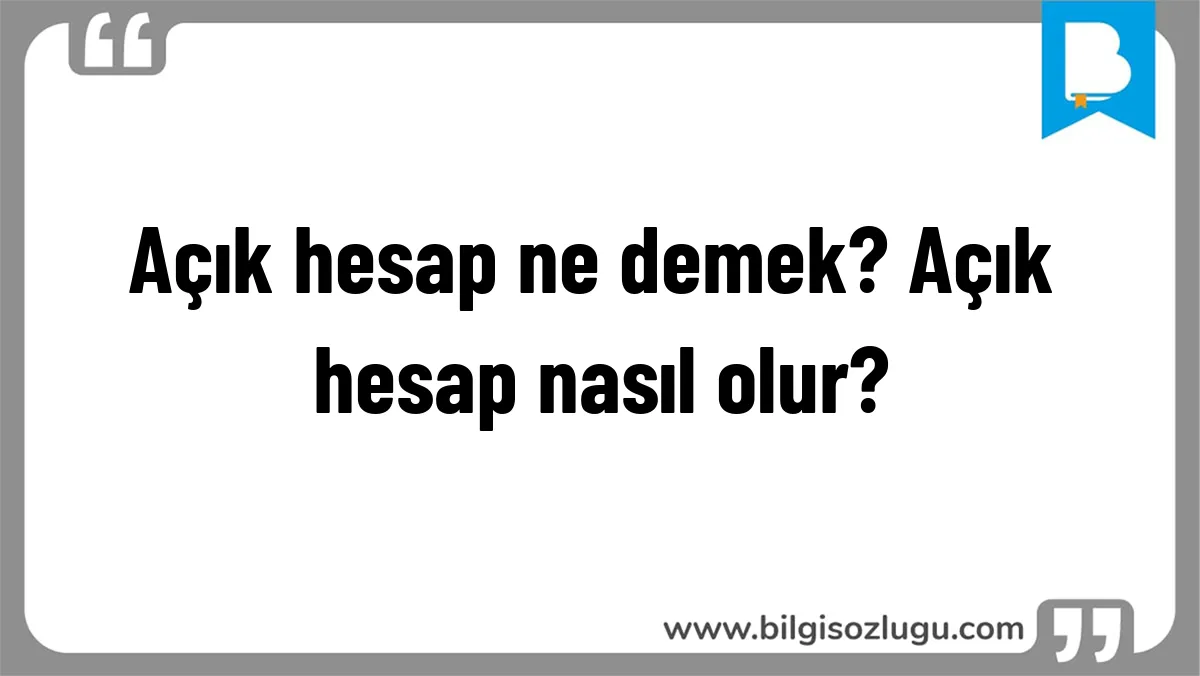 Açık hesap ne demek? Açık hesap nasıl olur?