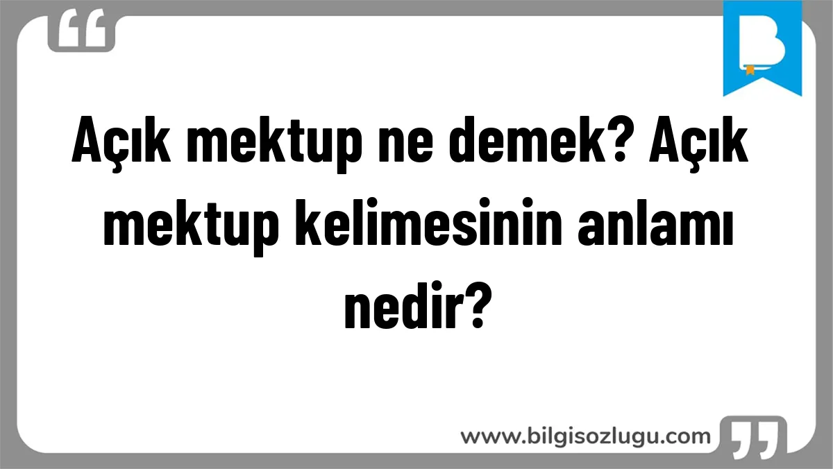 Açık mektup ne demek? Açık mektup kelimesinin anlamı nedir?