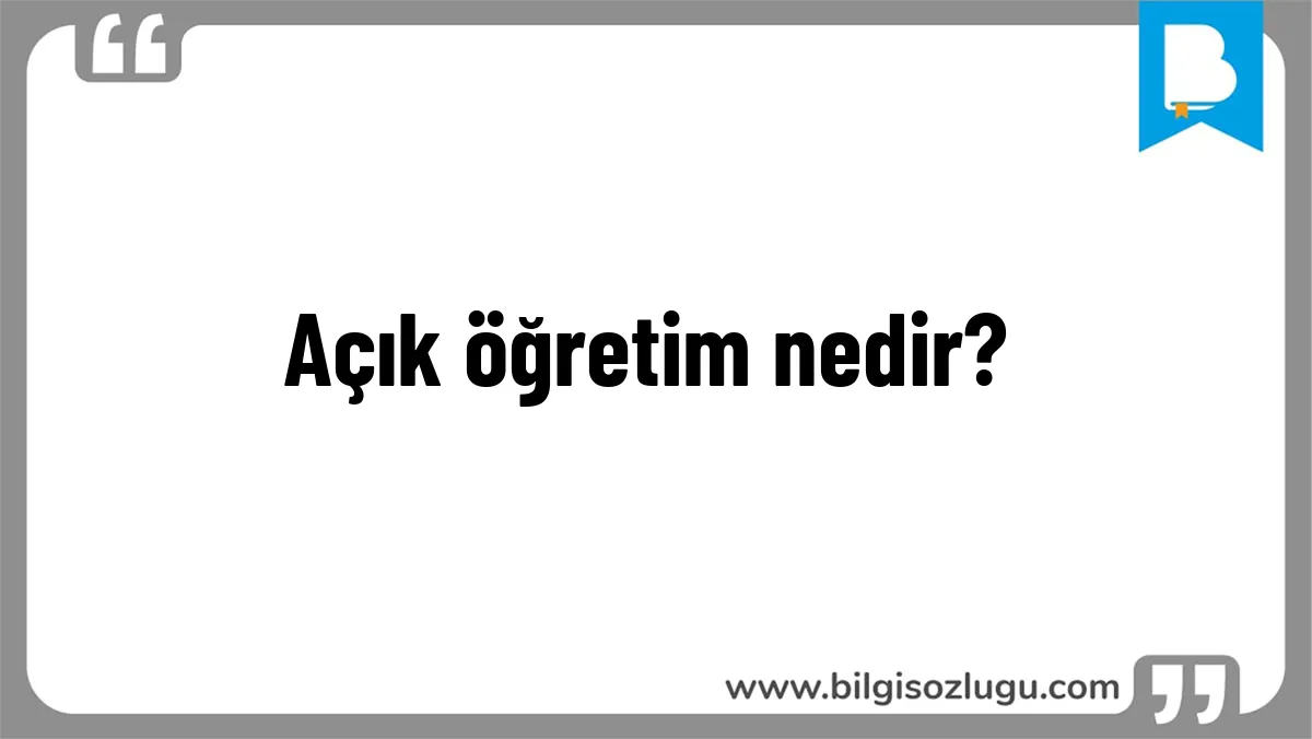 Açık öğretim nedir?