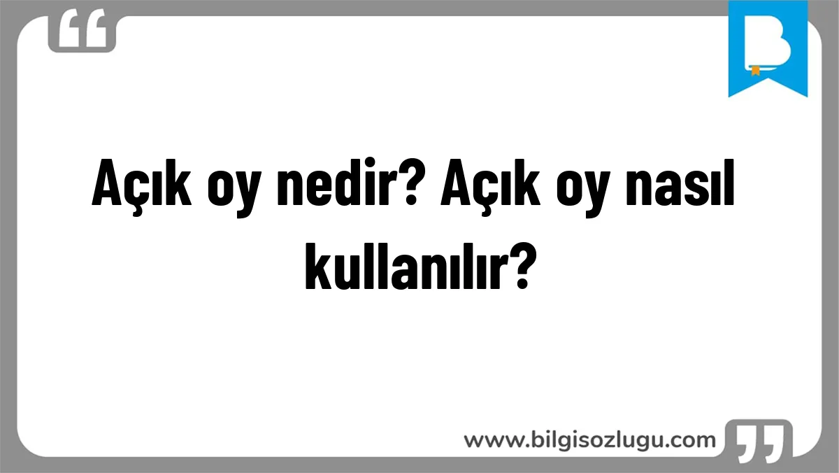 Açık oy nedir? Açık oy nasıl kullanılır?