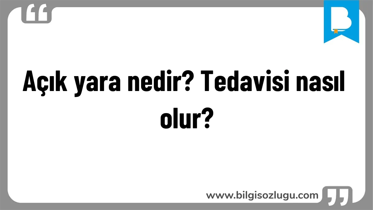 Açık yara nedir? Tedavisi nasıl olur?