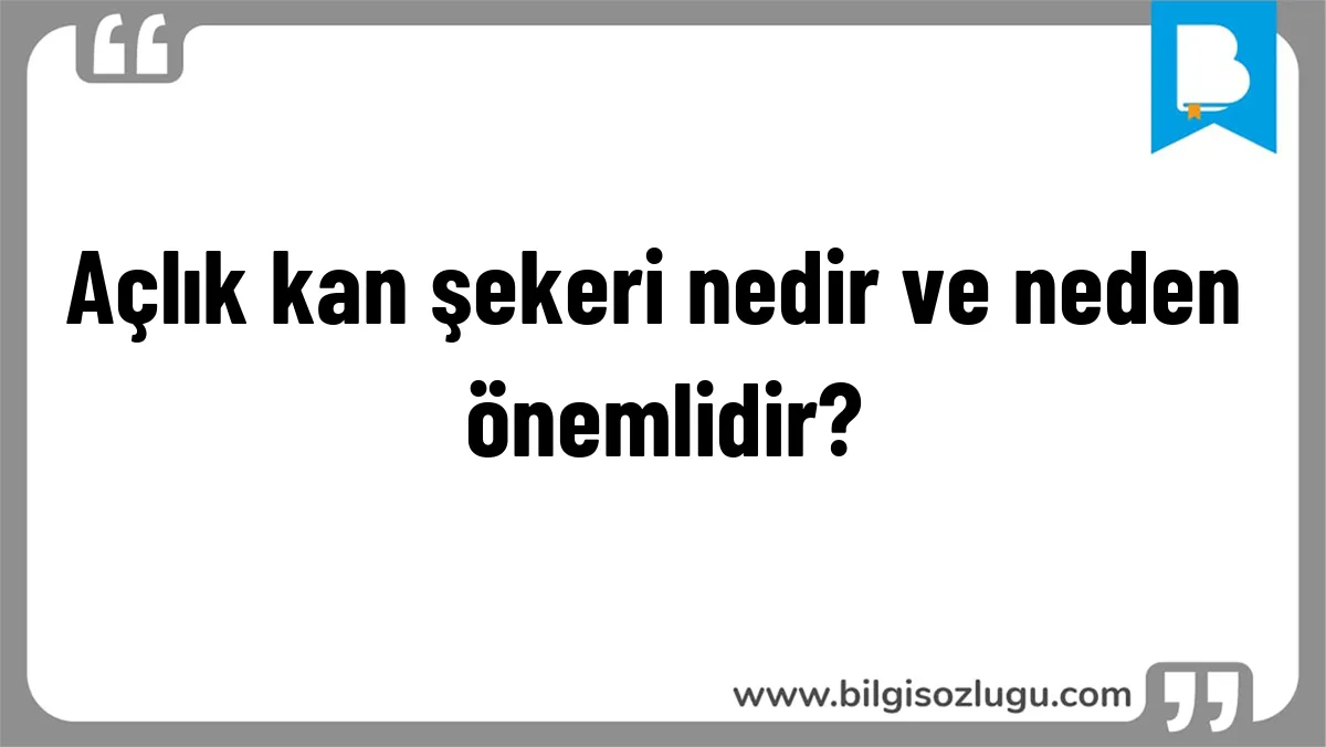 Açlık kan şekeri nedir ve neden önemlidir?