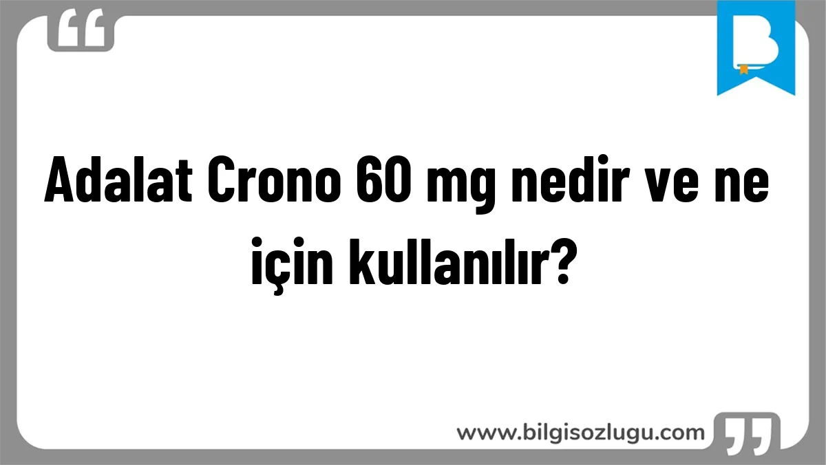 Adalat Crono 60 mg nedir ve ne için kullanılır?