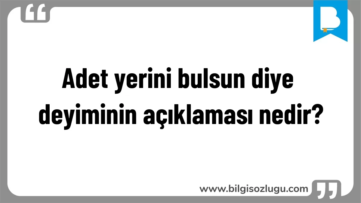 Adet yerini bulsun diye deyiminin açıklaması nedir?