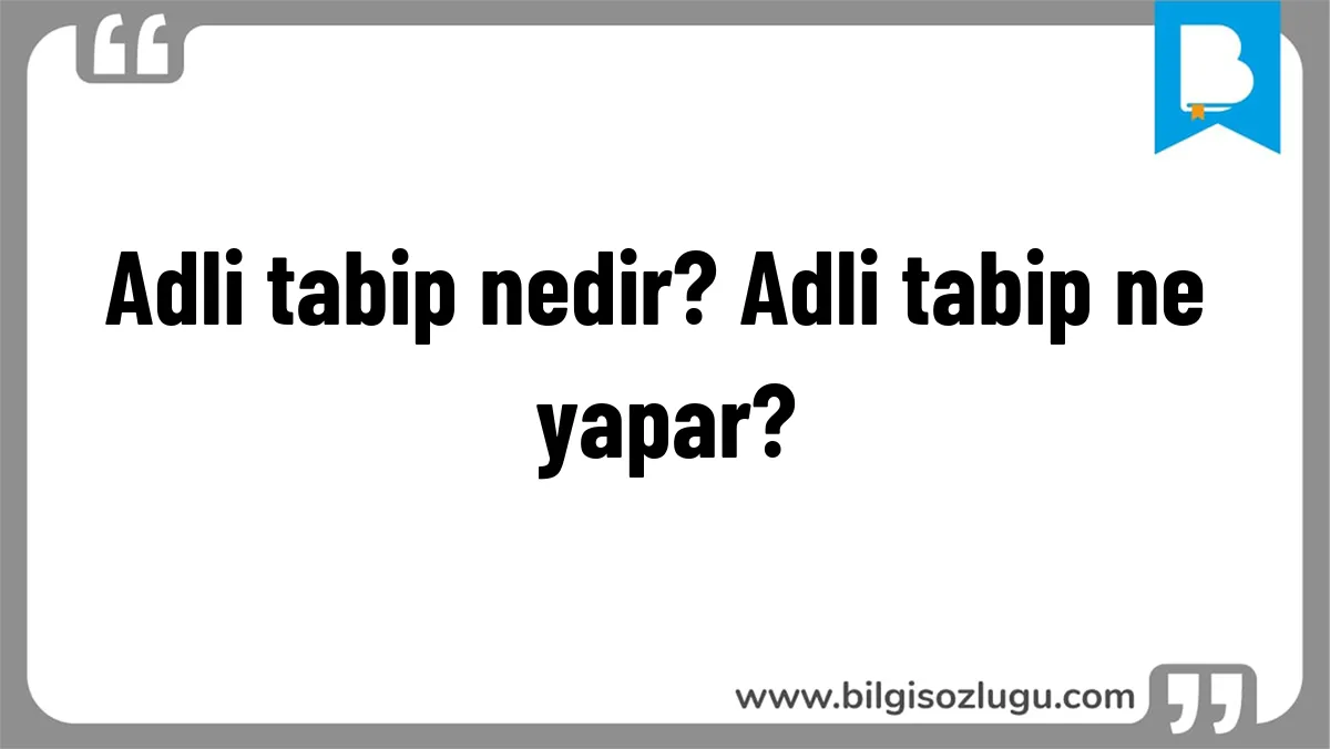 Adli tabip nedir? Adli tabip ne yapar?