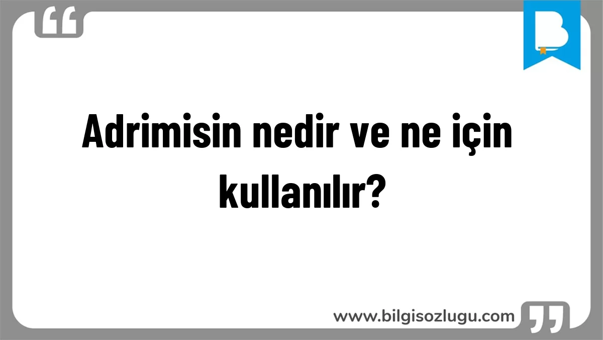Adrimisin nedir ve ne için kullanılır?