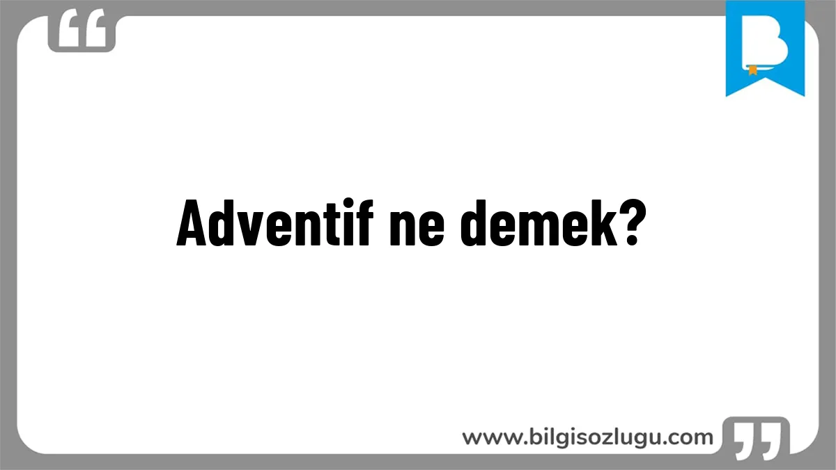 Adventif ne demek?