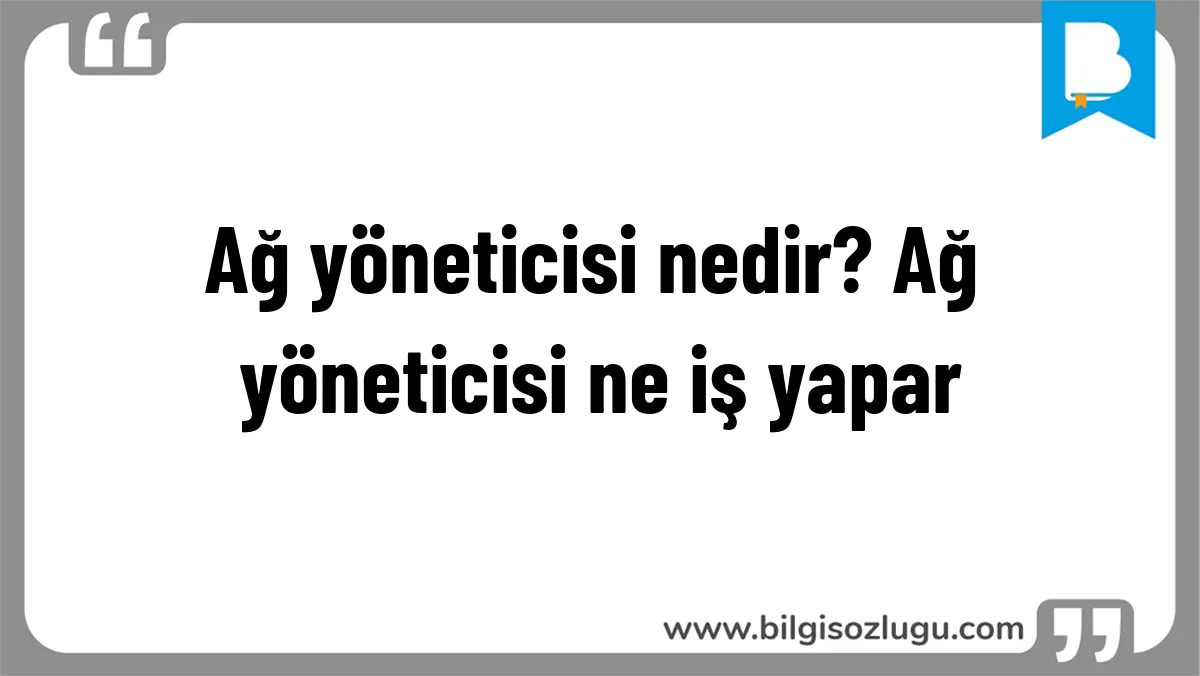 Ağ yöneticisi nedir? Ağ yöneticisi ne iş yapar