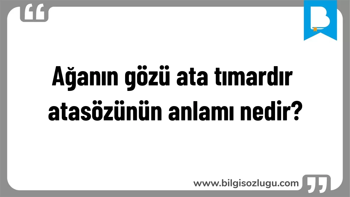 Ağanın gözü ata tımardır atasözünün anlamı nedir?