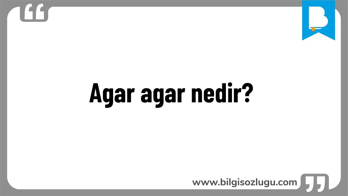 Agar agar nedir?