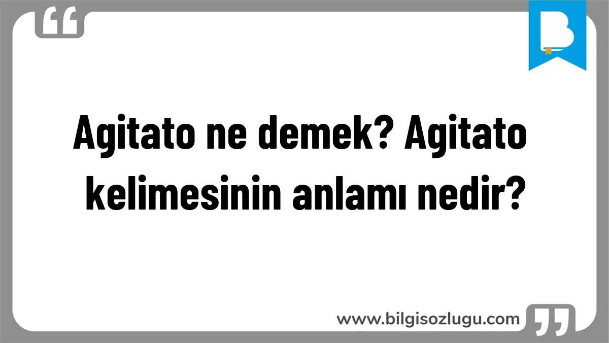 Agitato ne demek? Agitato kelimesinin anlamı nedir?