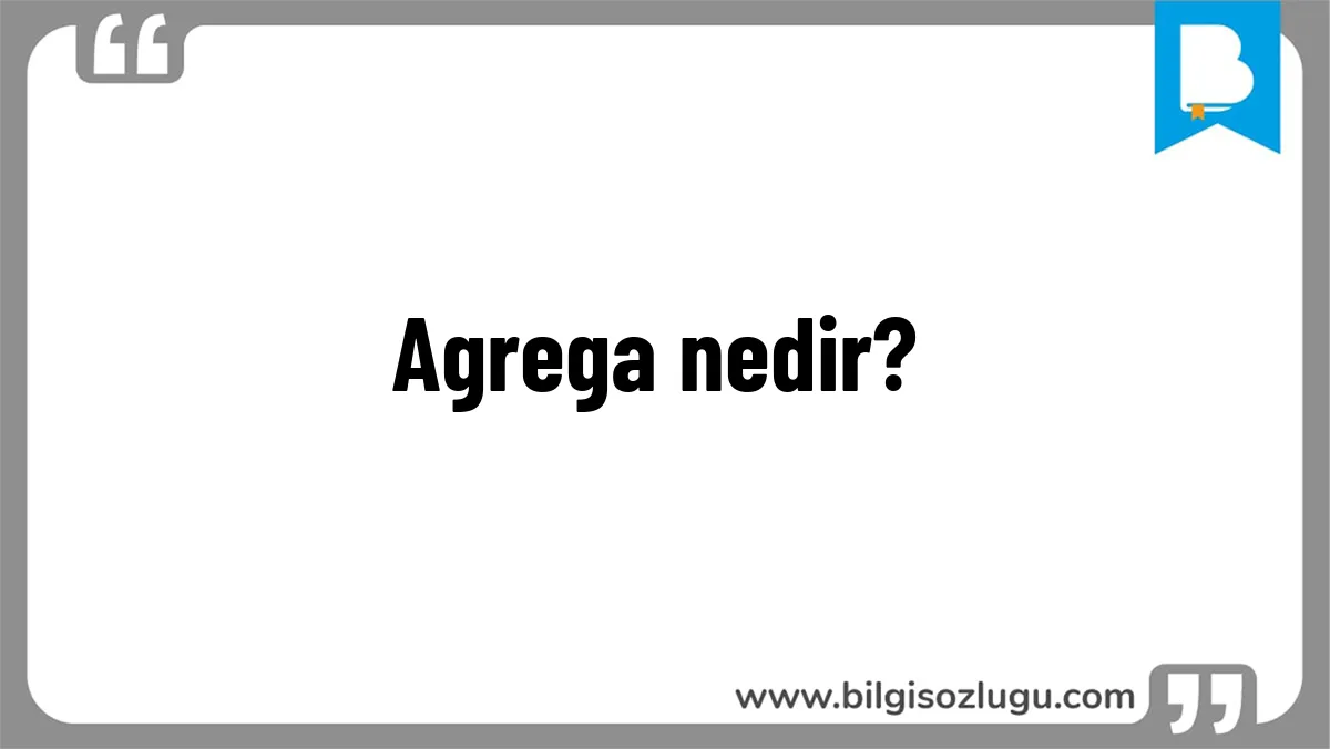 Agrega nedir?