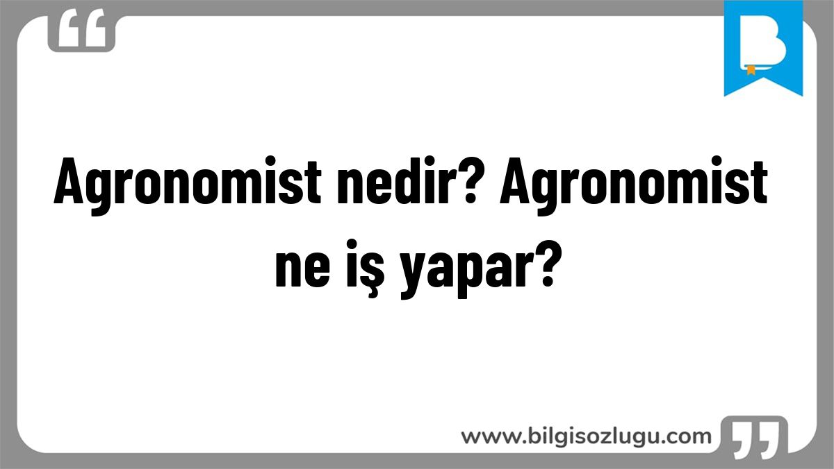 Agronomist nedir? Agronomist ne iş yapar?