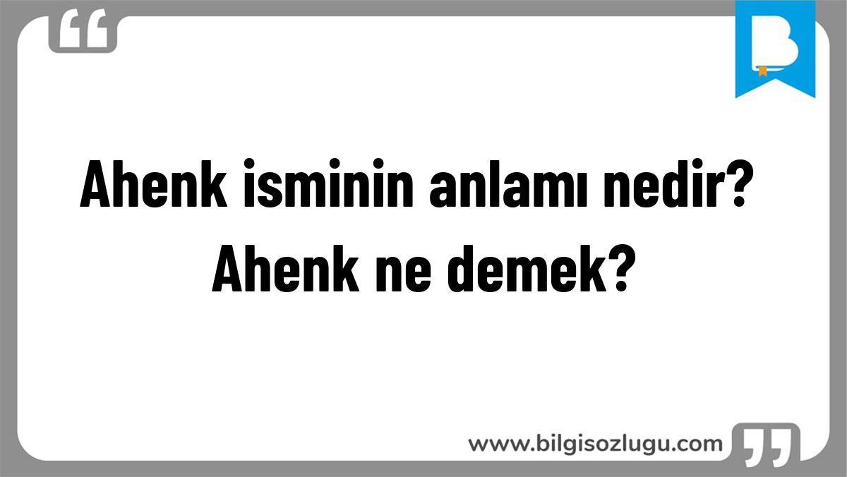 Ahenk isminin anlamı nedir? Ahenk ne demek?